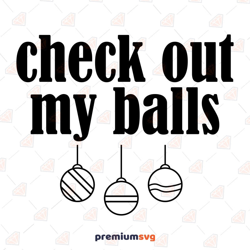Check Out My Balls SVG, Funny Christmas Sayings SVG Christmas SVG Svg