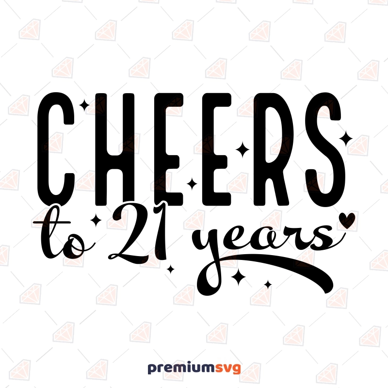 Cheers To 21 Years SVG, 21th Birthday SVG Birthday SVG Svg