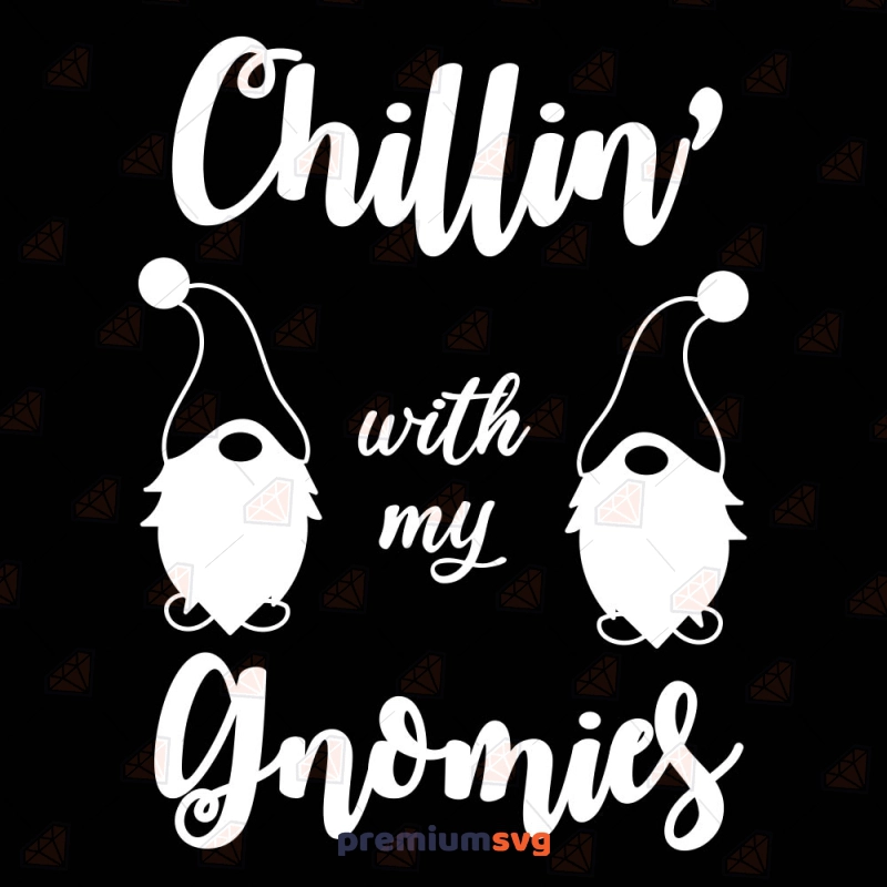Chillin With My Gnomies SVG Christmas SVG Svg