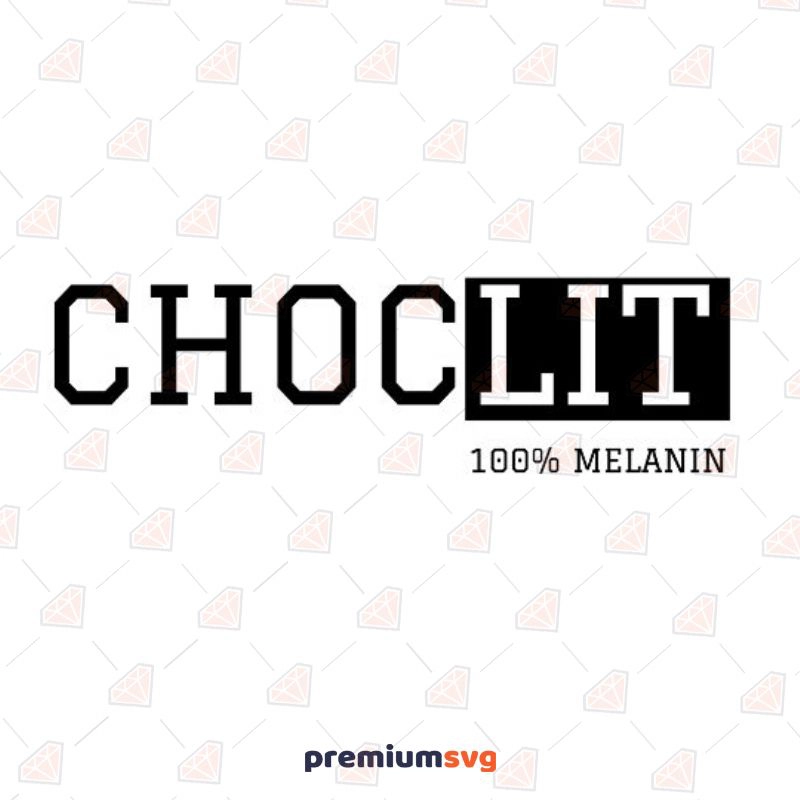 Choc Lit Melanin, Choc Lit 100 Melanin SVG T-shirt SVG Svg