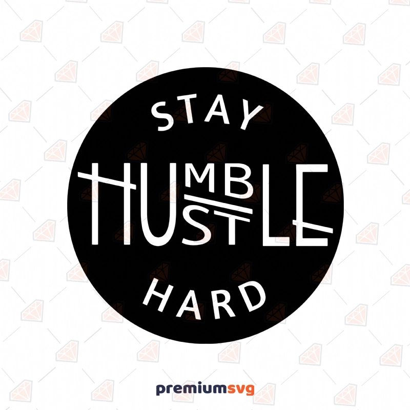 Circle Stay Humble Hustle Hard SVG, Quotes Instant Download T-shirt SVG Svg