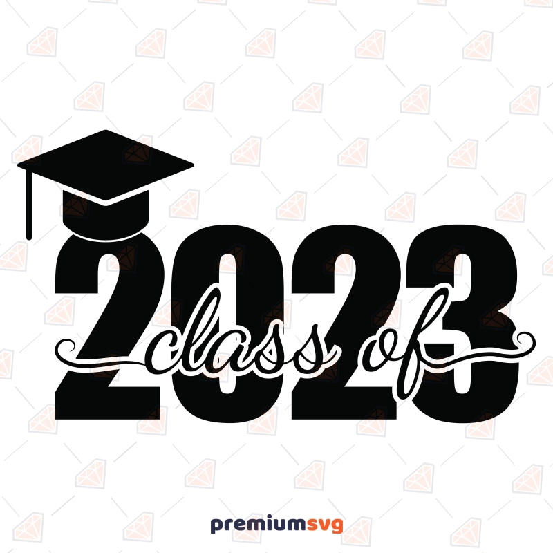 Class Of 2023 SVG, 2023 Graduation Vector File Graduation SVG Svg