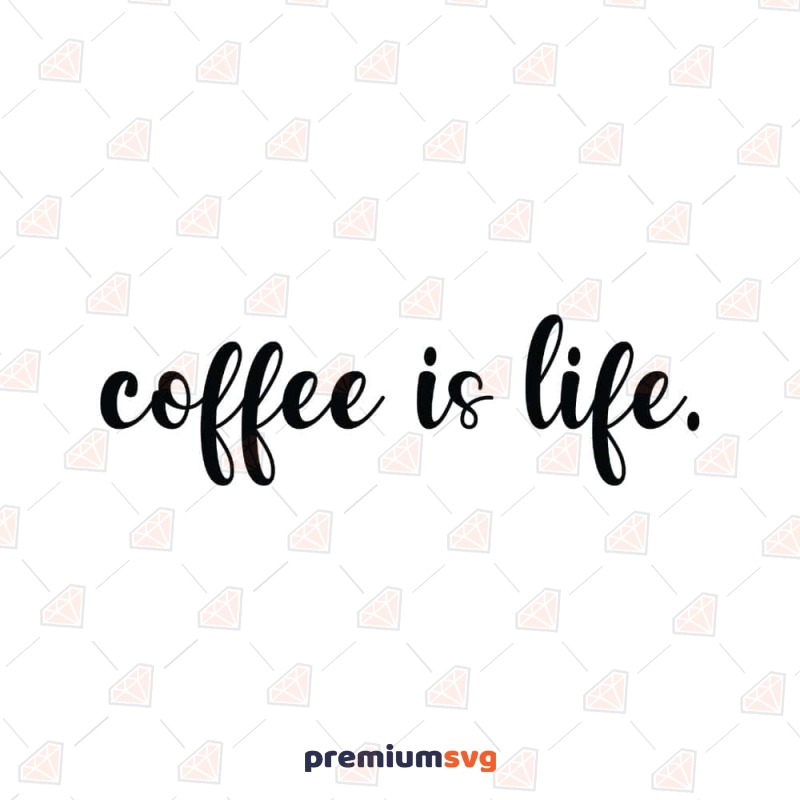 Coffee Is Life SVG Coffee and Tea SVG Svg