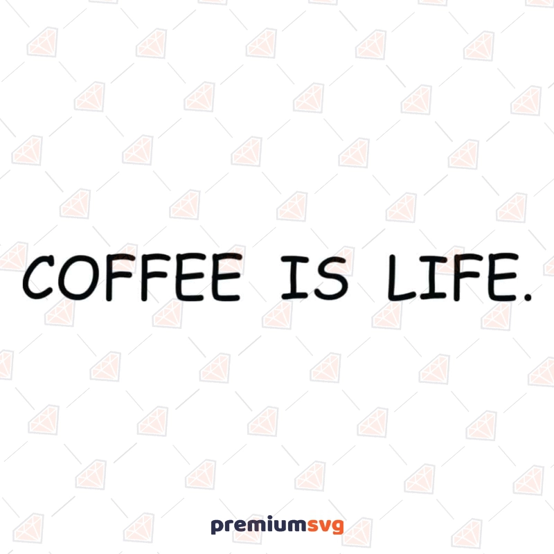 Coffee Is Life SVG Cut File, Instant Download Coffee and Tea SVG Svg