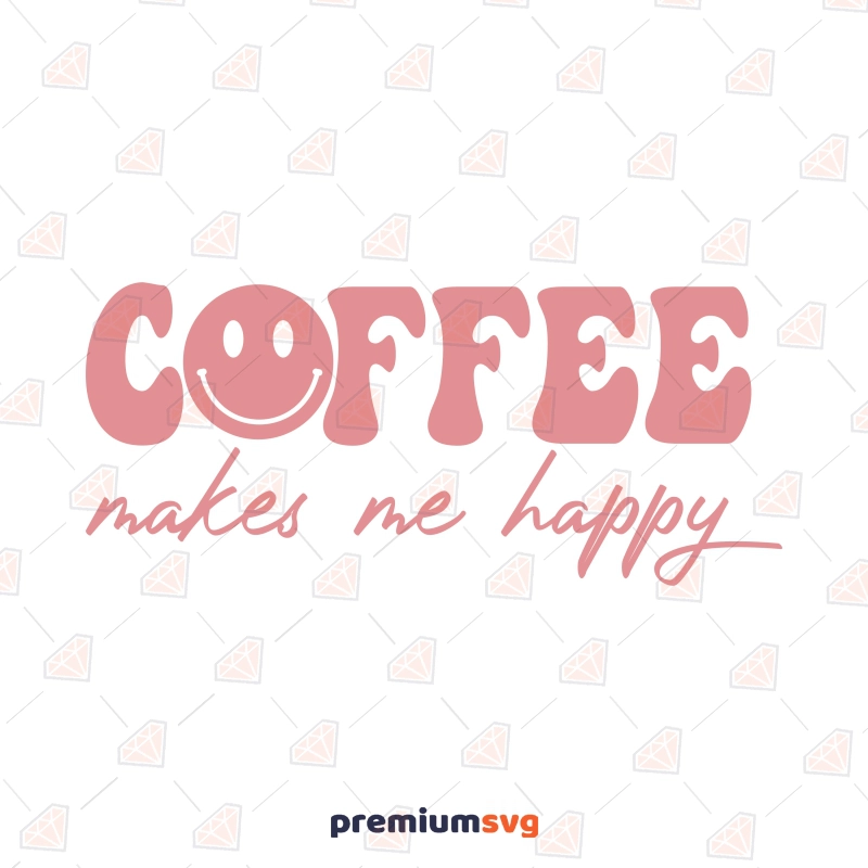 Coffee Makes Me Happy SVG, Coffee Lover SVG Instant Download Coffee and Tea SVG Svg