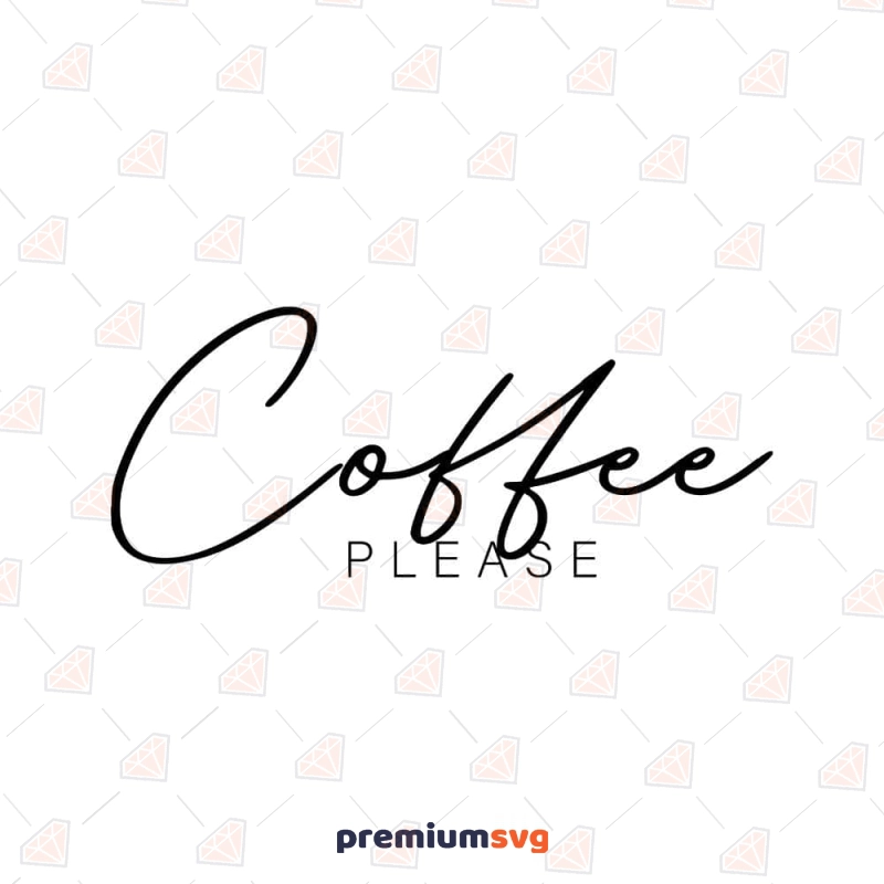 Coffee Please SVG Cut File For Cricut & Silhouette Coffee and Tea SVG Svg