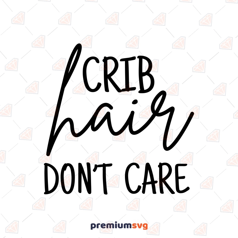 Crib Hair Don't Care SVG, Baby Onesie SVG Design Baby SVG Svg