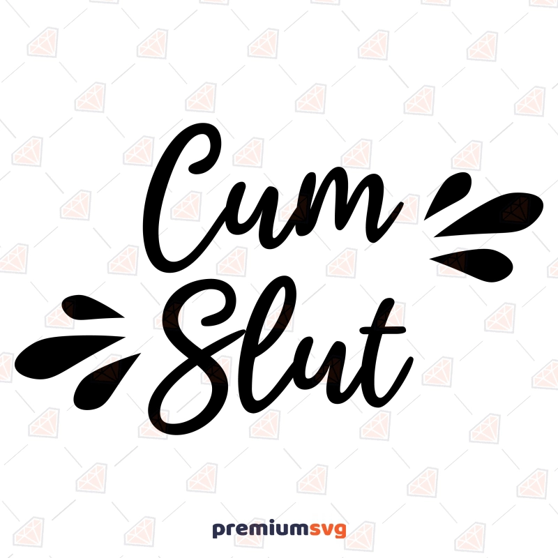 Cum Slut SVG Cut File, Adultcontent SVG Clipart Funny SVG Svg