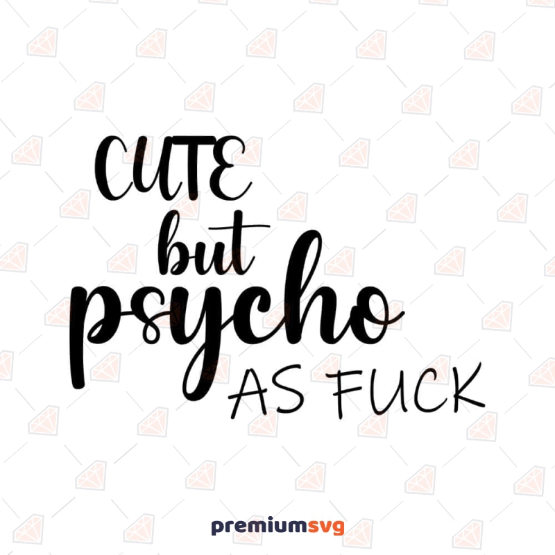 Cute But Psycho As Fuck SVG Funny SVG Svg