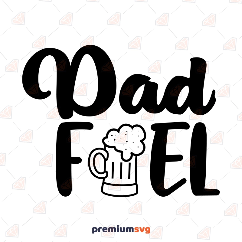 Dad Fuel SVG, Funny Dad Beer Mug SVG Father's Day SVG Svg