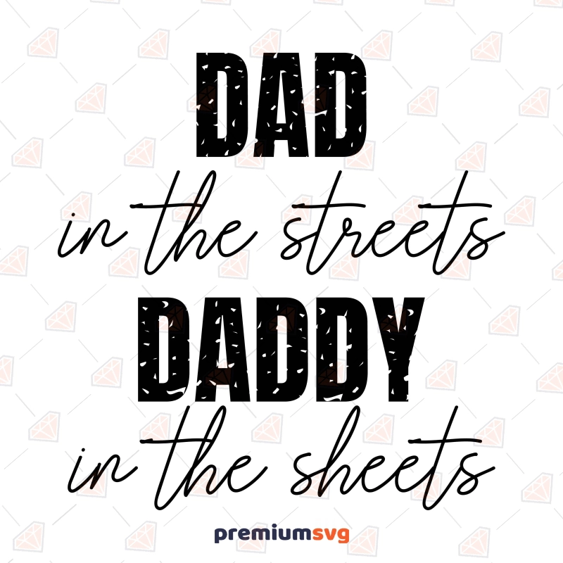 Dad in the street daddy in the sheets SVG, Funny Dad Shirt SVG Dad SVG Svg