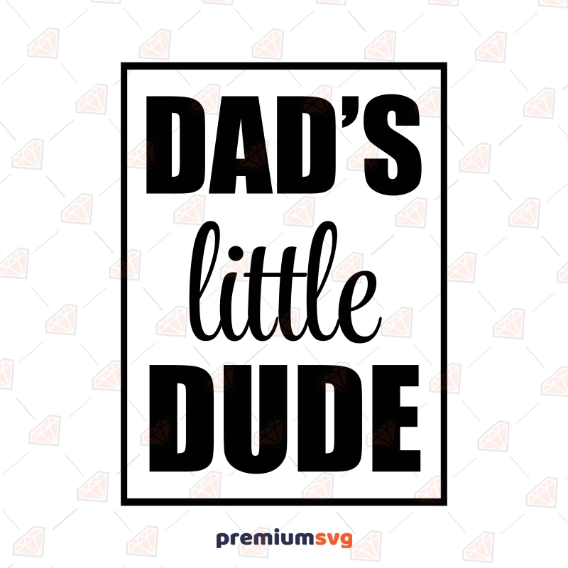 Dad's Little Dude SVG, Newborn Instant Download T-shirt SVG Svg