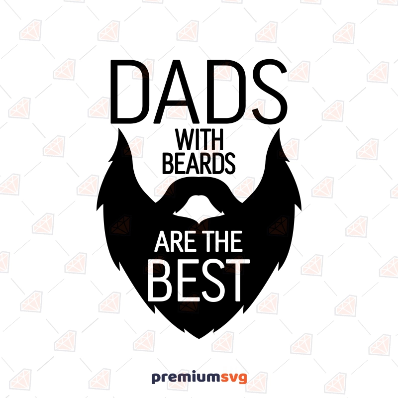 Dads with Beards Are The Best SVG, Father's Day SVG Father's Day SVG Svg