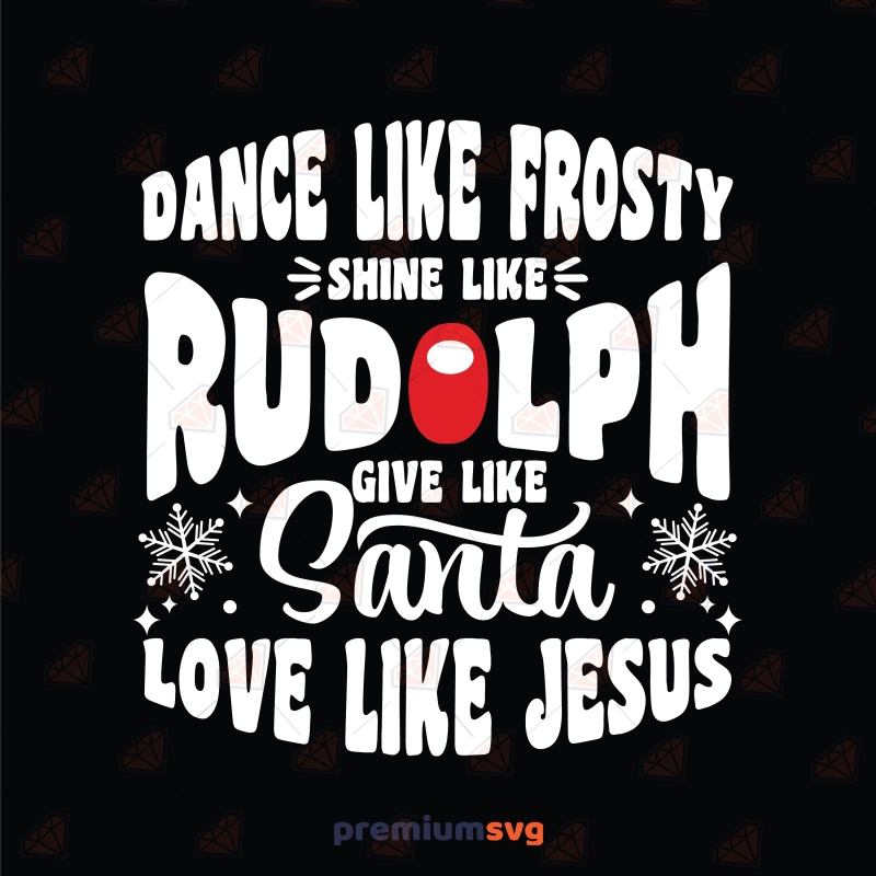Dance Like Frosty Shine Like Rudolph SVG, Christmas SVG Christmas SVG Svg