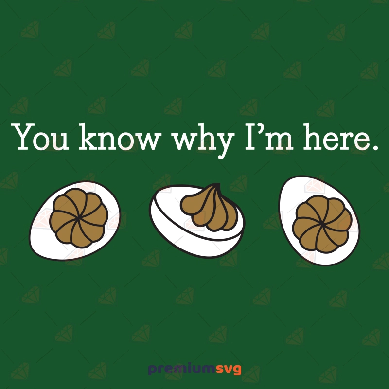 Deviled Eggs SVG, You Know Why I'm Here SVG Thanksgiving SVG Svg