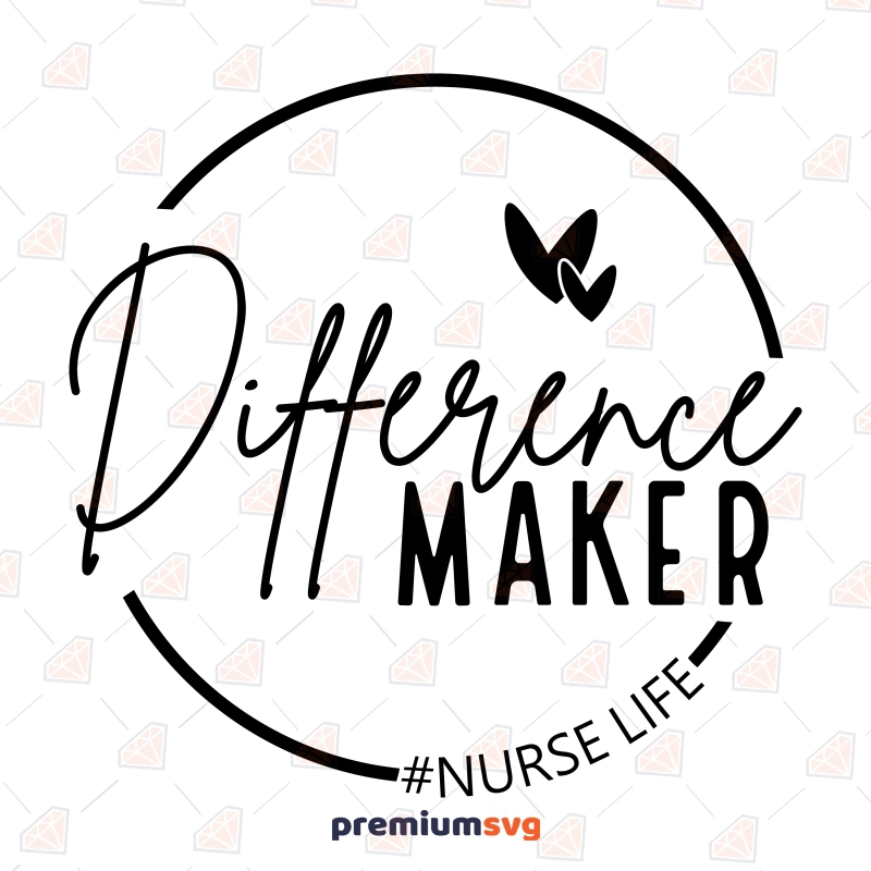 Difference Maker Nurse Life SVG, Instant Download Nurse SVG Svg