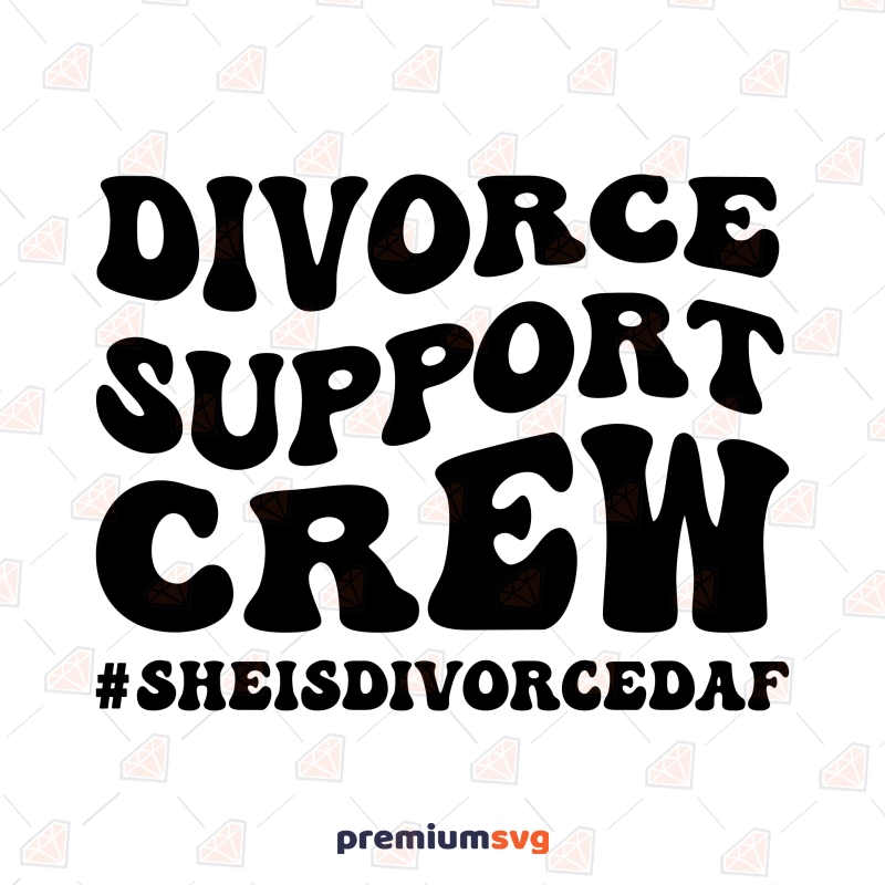 Divorce Support Crew SVG Cut File, Divorce AF SVG Funny SVG Svg
