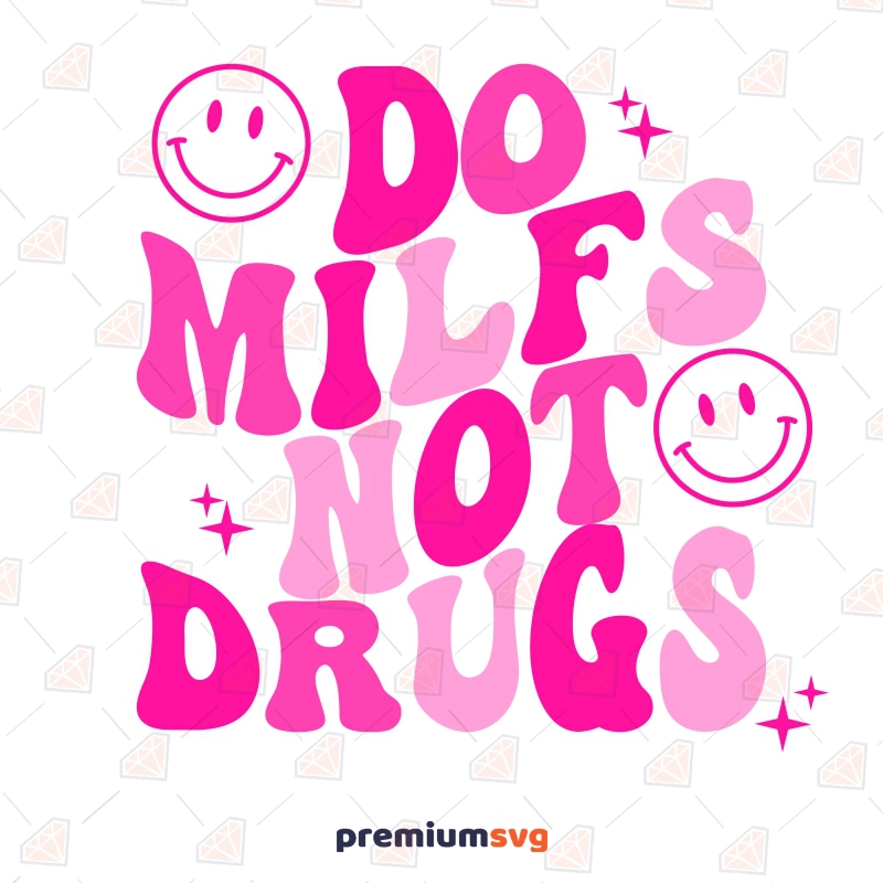Do Milfs Not Drugs Smiley SVG, Funny Adult SVG Shirt Design Funny SVG Svg