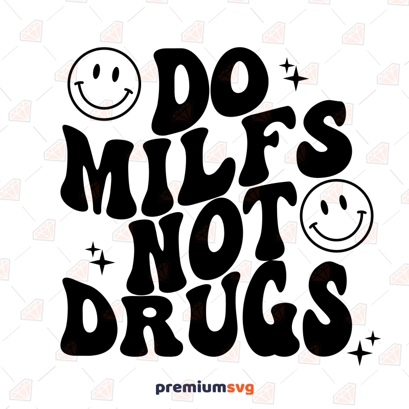 Do Milfs Not Drugs SVG, Funny Adult SVG Instant Download Funny SVG Svg