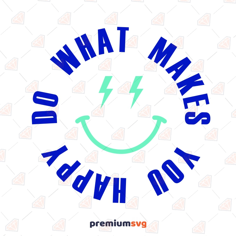 Do What Makes You Happy SVG, Positive Quote SVG Instant Download Icon SVG Svg