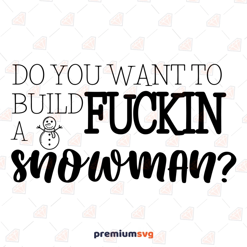 Do You Want To Build A Fuckin Snowman SVG, Funny Christmas SVG Christmas SVG Svg