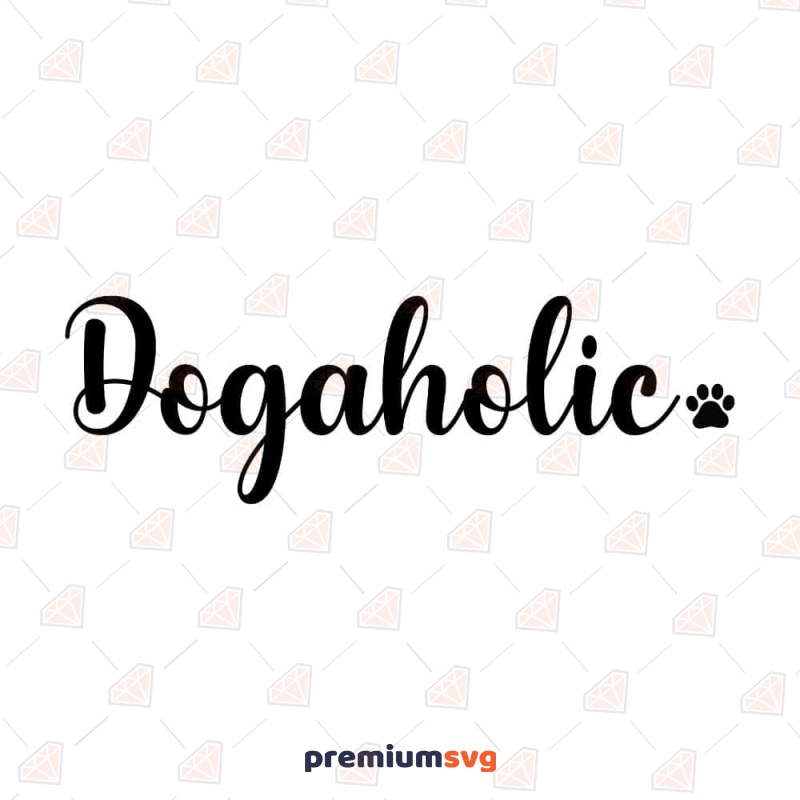 Dogaholic SVG Cut File, Dog Lover Vector Files Dog SVG Svg