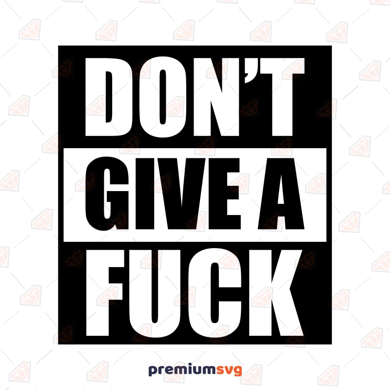 Don't Give A Fuck SVG, Adult Humor SVG Clipart & Cut File Funny SVG Svg
