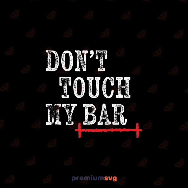 Don't Touch My Bar SVG, Gym Quotes SVG Fitness SVG Svg