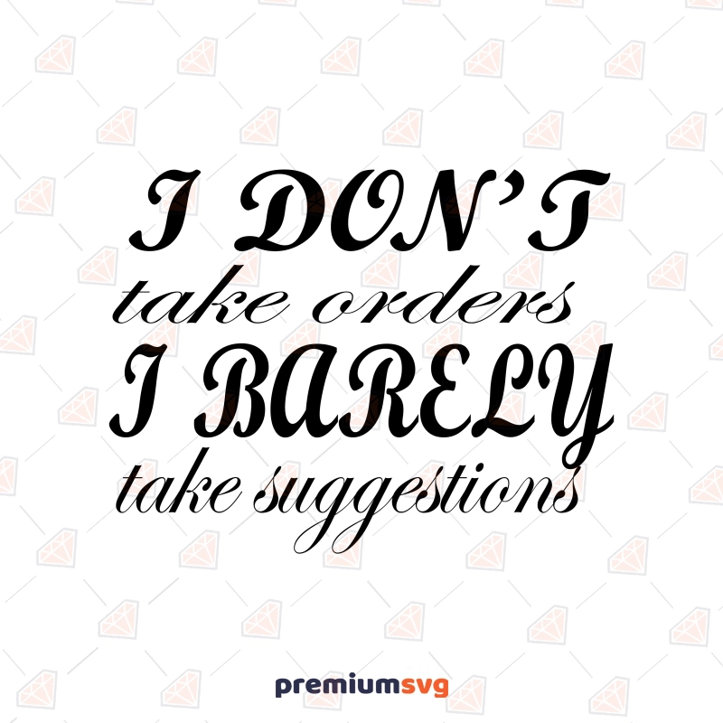 I Don't Take Order I Barely Take Suggestions SVG, Clipart Funny SVG Svg