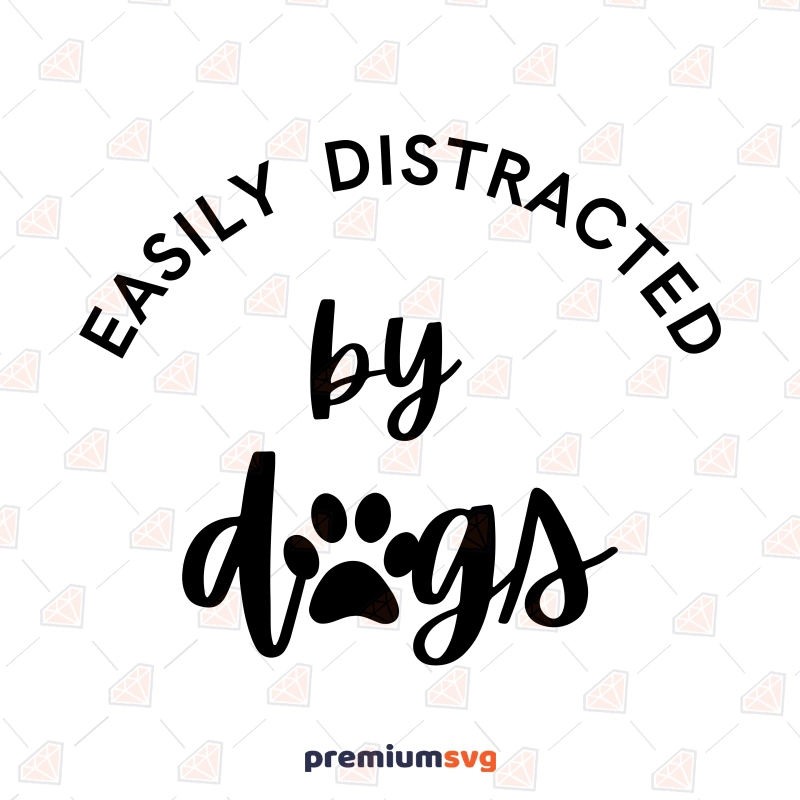 Easily Distracted By Dogs SVG, Dog Lover Digital Design Files Dog SVG Svg