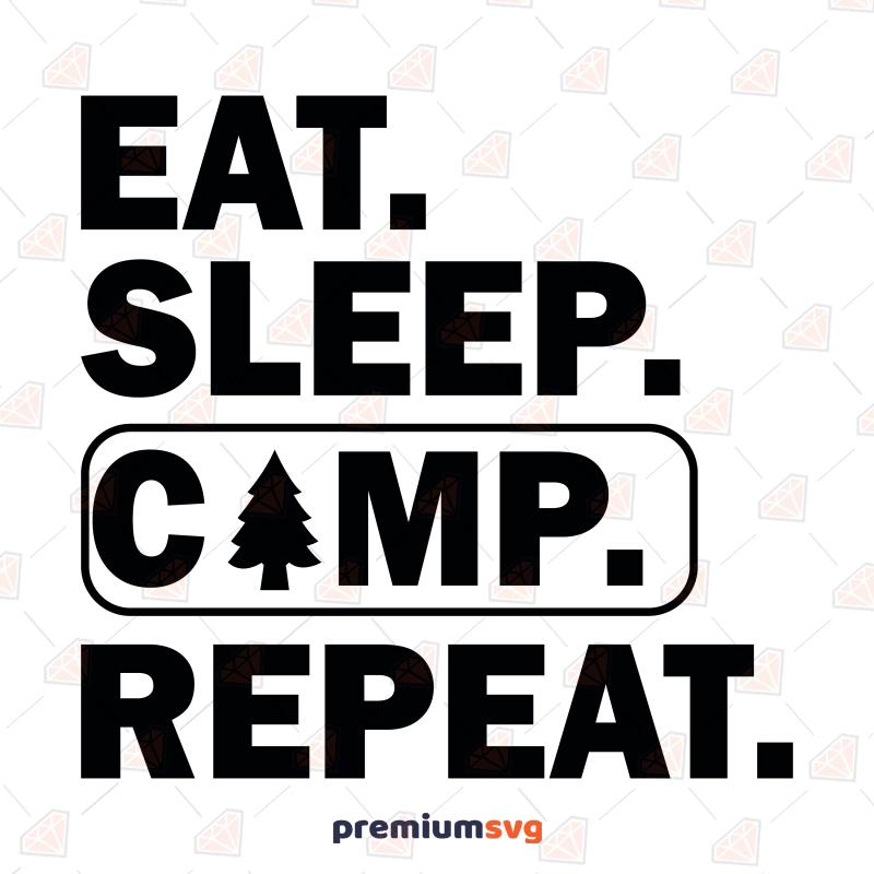 Eat Sleep Camp Repeat SVG, Camping SVG Saying Camping SVG Svg