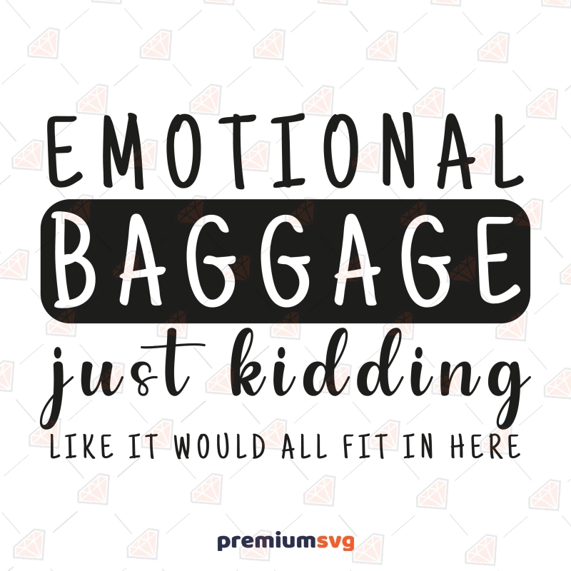 Emotional Baggage SVG Design, Sarcastic Quote SVG Vector Files Funny SVG Svg