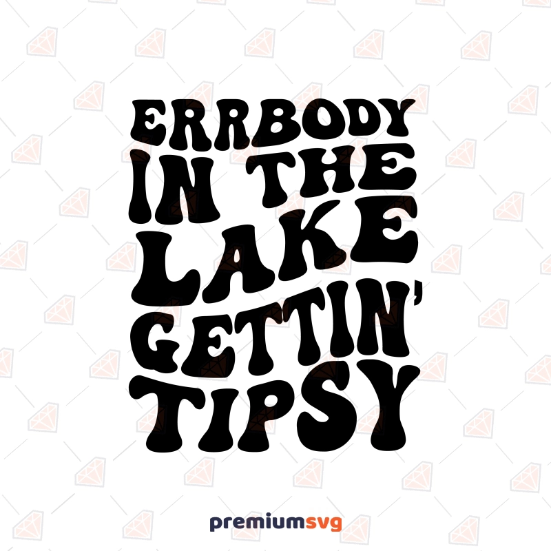 Errbody In The Lake Gettin Tipsy SVG, Camper SVG Instant Download T-shirt SVG Svg