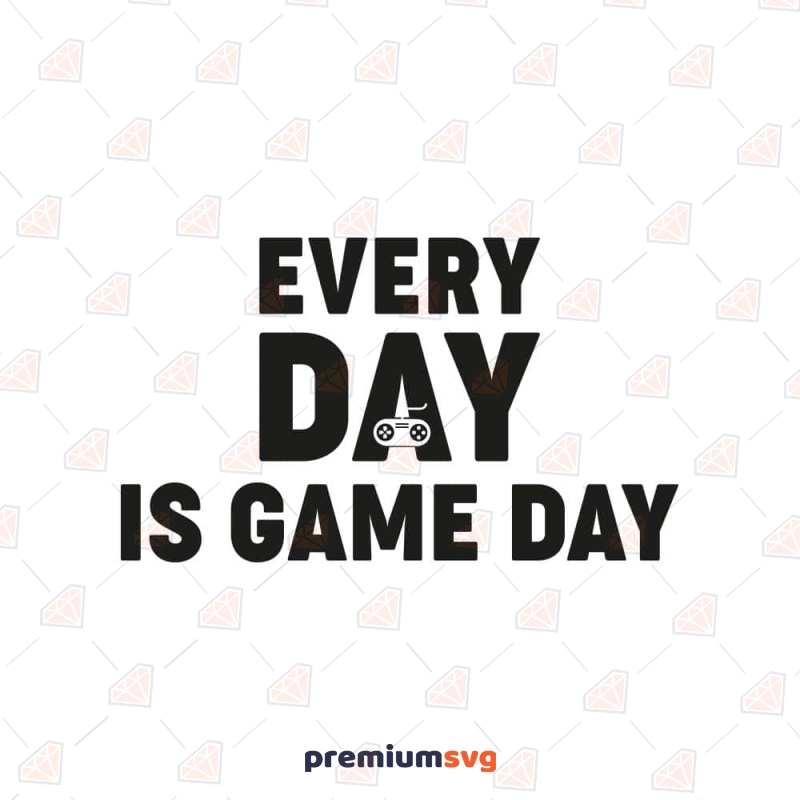 Every Day is Game Day SVG Cut File Gaming Svg
