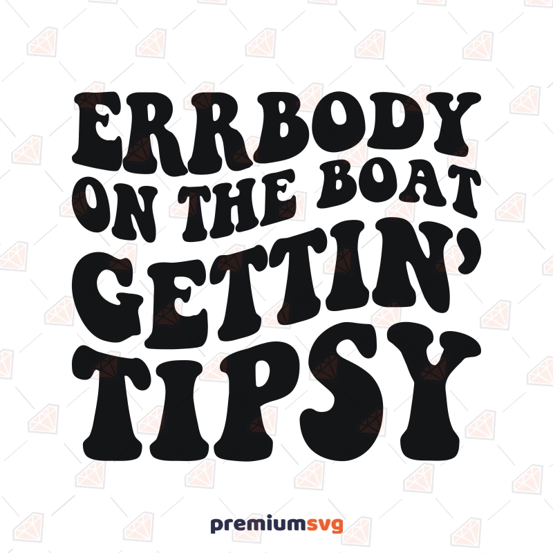 Everybody On The Boat Gettin Tipsy SVG, Funny Lake SVG Funny SVG Svg