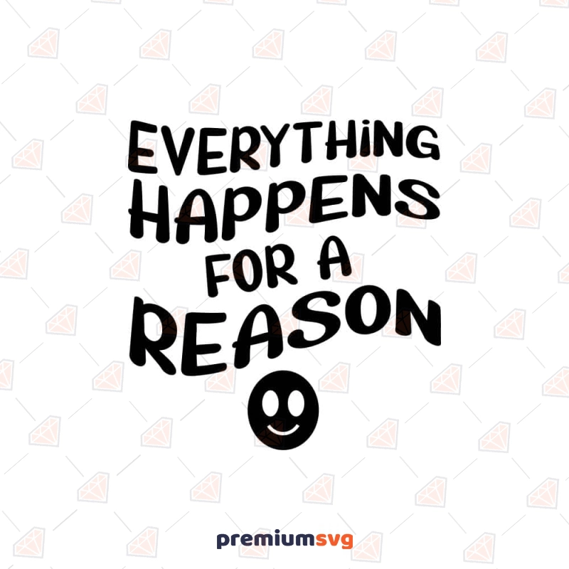 Everything Happens For A Reason SVG T-shirt SVG Svg