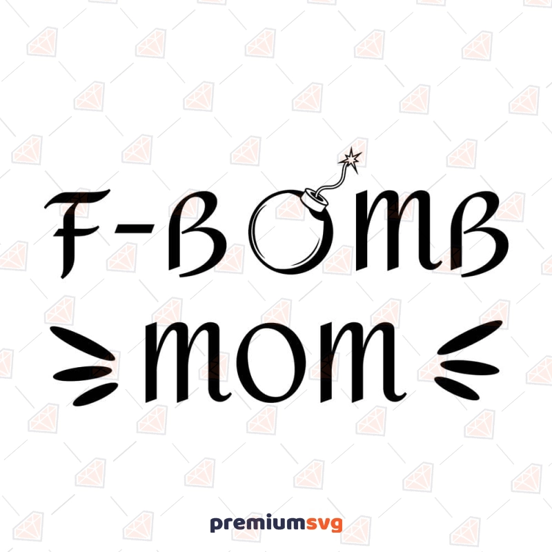 F-Bomb Mom SVG Cut File, F-Bomb Mom Instant Download Mother's Day SVG Svg
