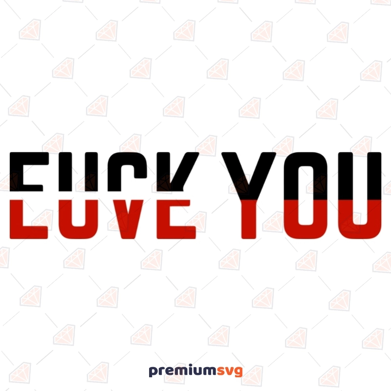 Fuck You & Love You SVG | Funny SVG For Shirt Funny SVG Svg