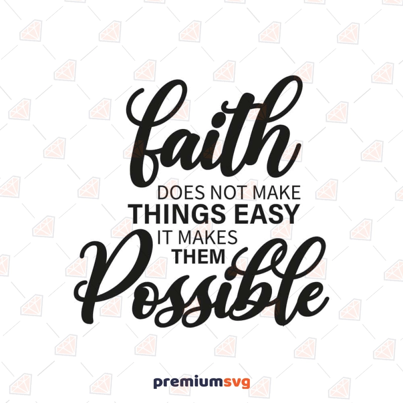 Faith Does Not Make Things Easy SVG, Christian SVG Christian SVG Svg