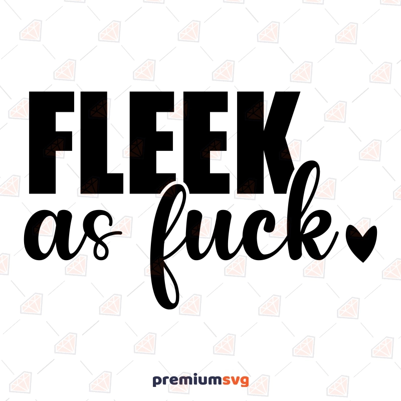 Fleek As Fuck SVG, Adult Humor SVG Instant Download Funny SVG Svg