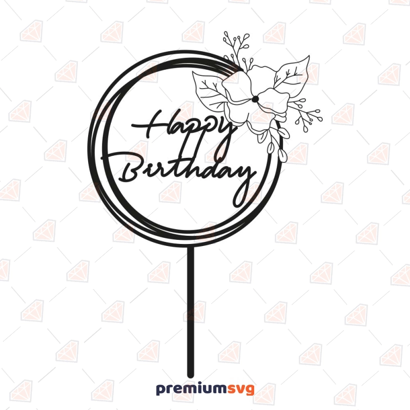 Flower Happy Birthday Cake Topper SVG Cut File Cake Topper SVG Svg