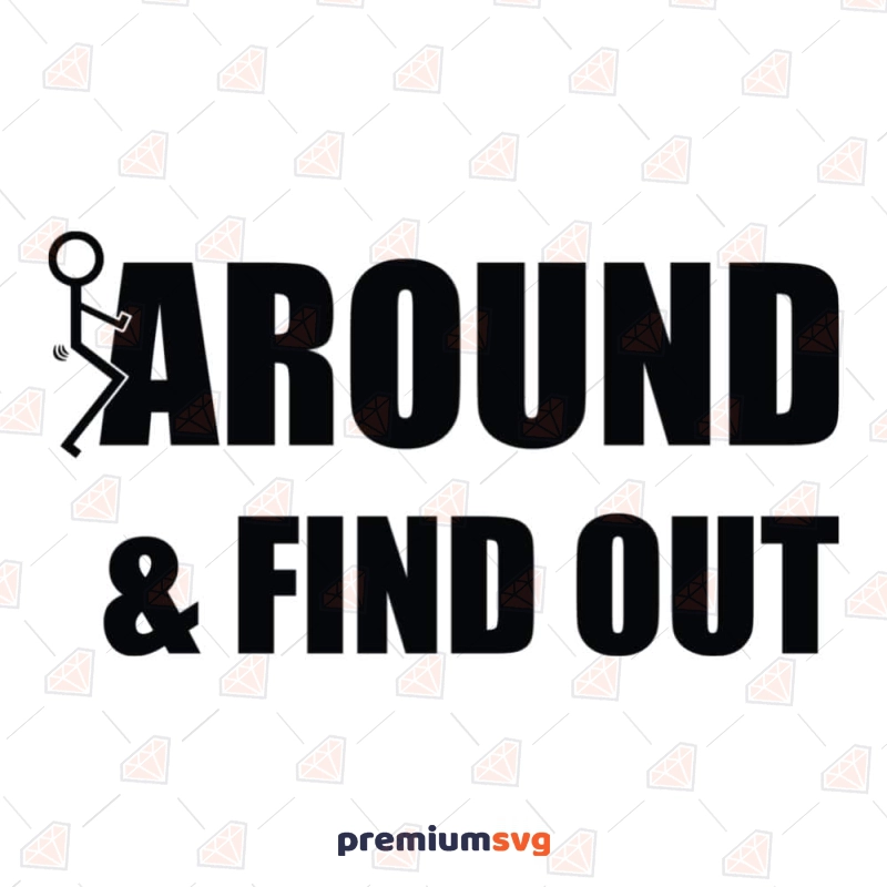 Fuck Around and Find Out SVG, Funny SVG