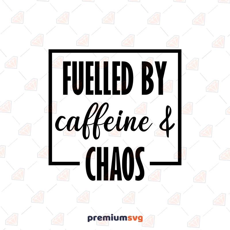 Fuelled By Caffeine and Chaos SVG, Coffee Addict SVG Funny SVG Svg