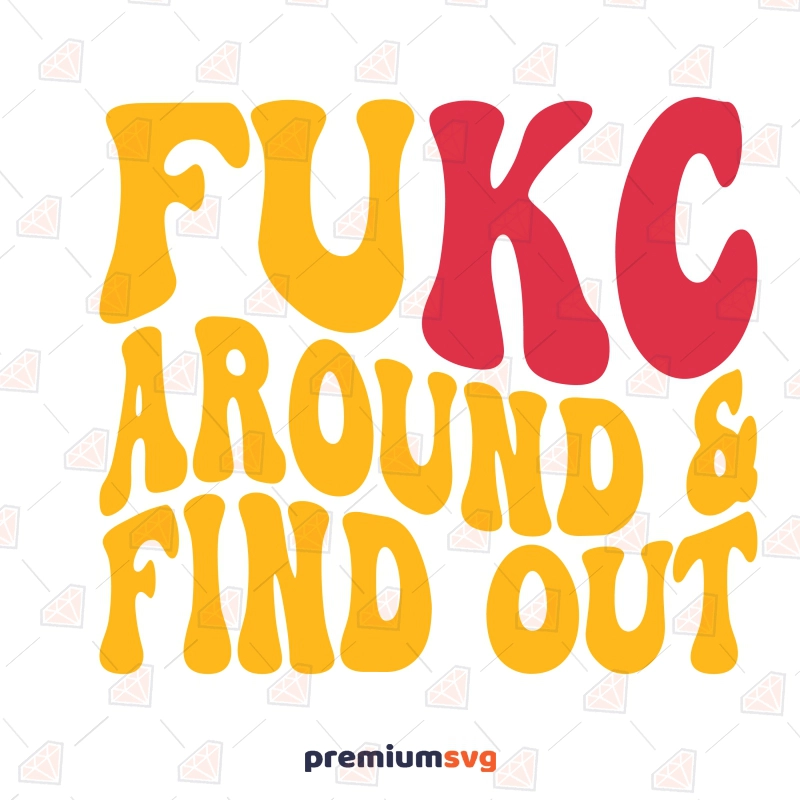Fukc Around and Find Out SVG, Funny KC Chiefs SVG Football SVG Svg