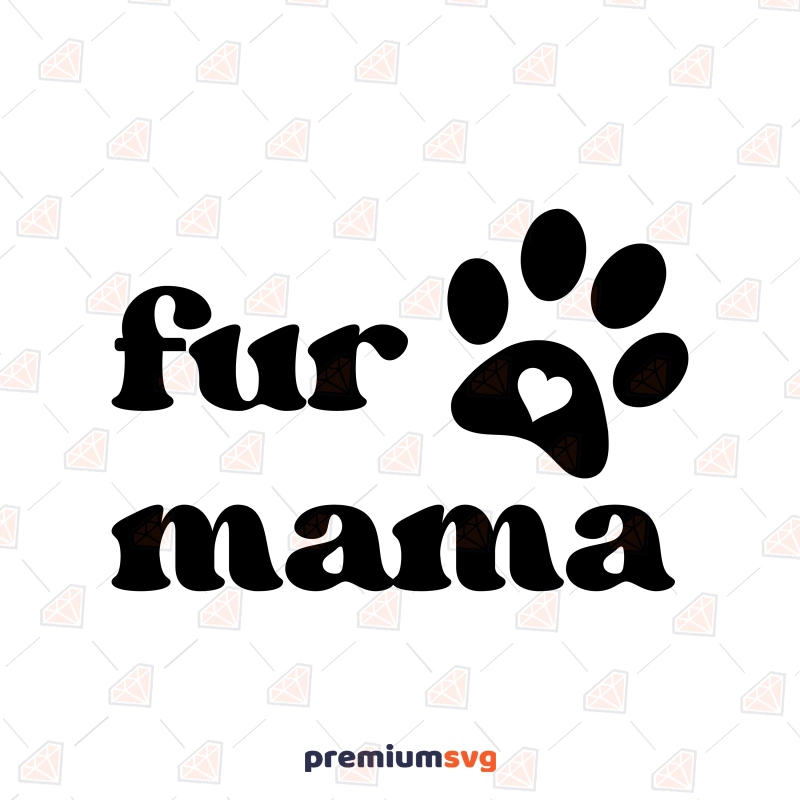 Fur Mama SVG, Pet Love Instant Download Mother's Day SVG Svg