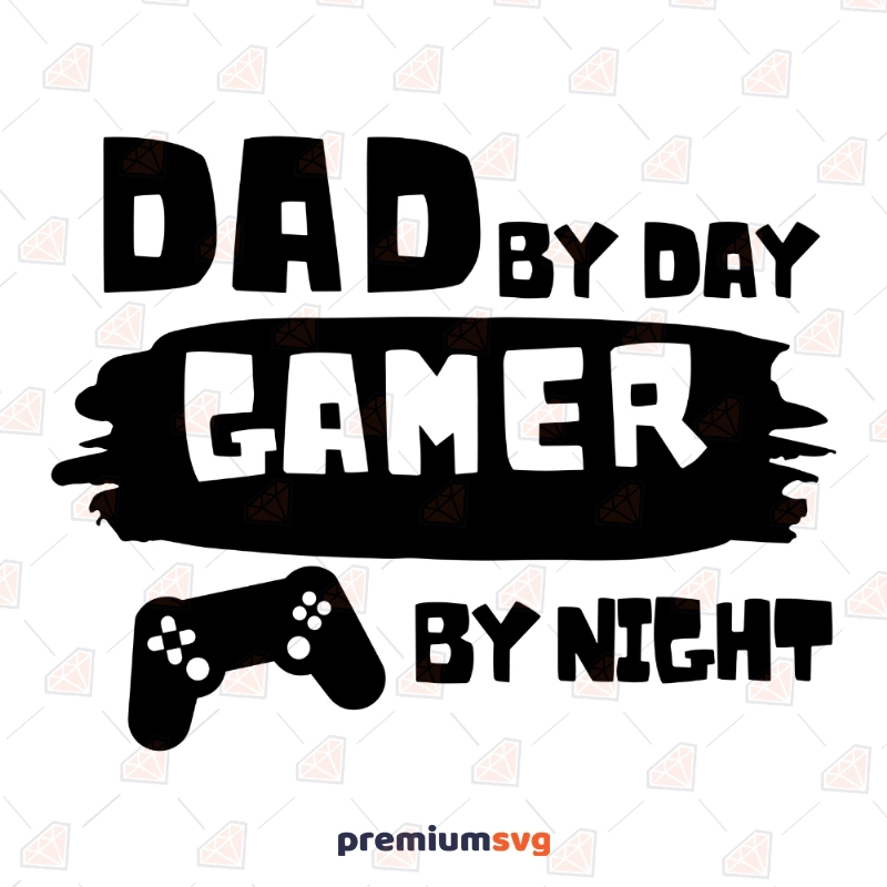 Gamer Dad SVG Cut Files, By Day By Night Gamer SVG Father's Day SVG Svg