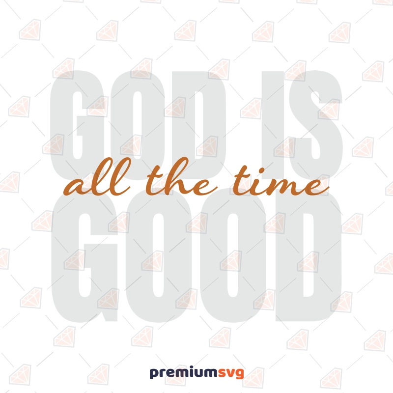 Good Is God All The Time SVG, God SVG Christian SVG Svg