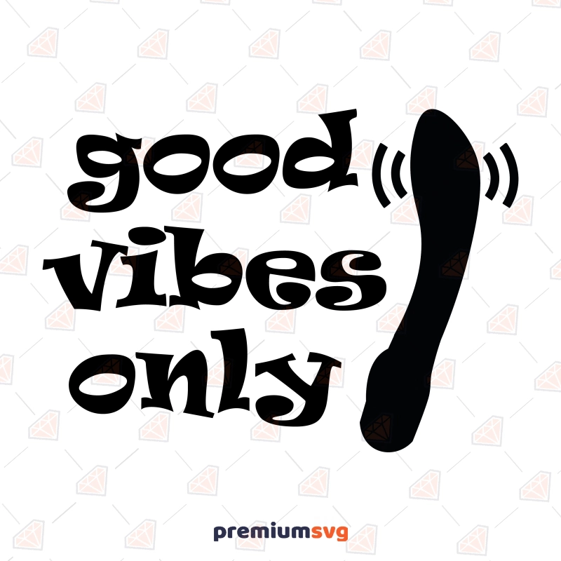 Good Vibes Only Vibrator SVG, Funny Adult SVG Clipart Funny SVG Svg