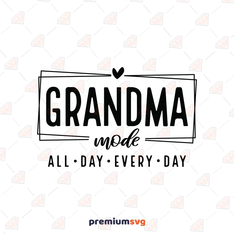 Grandma Mode All Day Every Day SVG, Grandma Mode SVG PNG Mother's Day SVG Svg