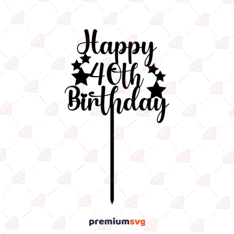 Happy 40th Birthday Personalized Cake Topper Svg Fourty 